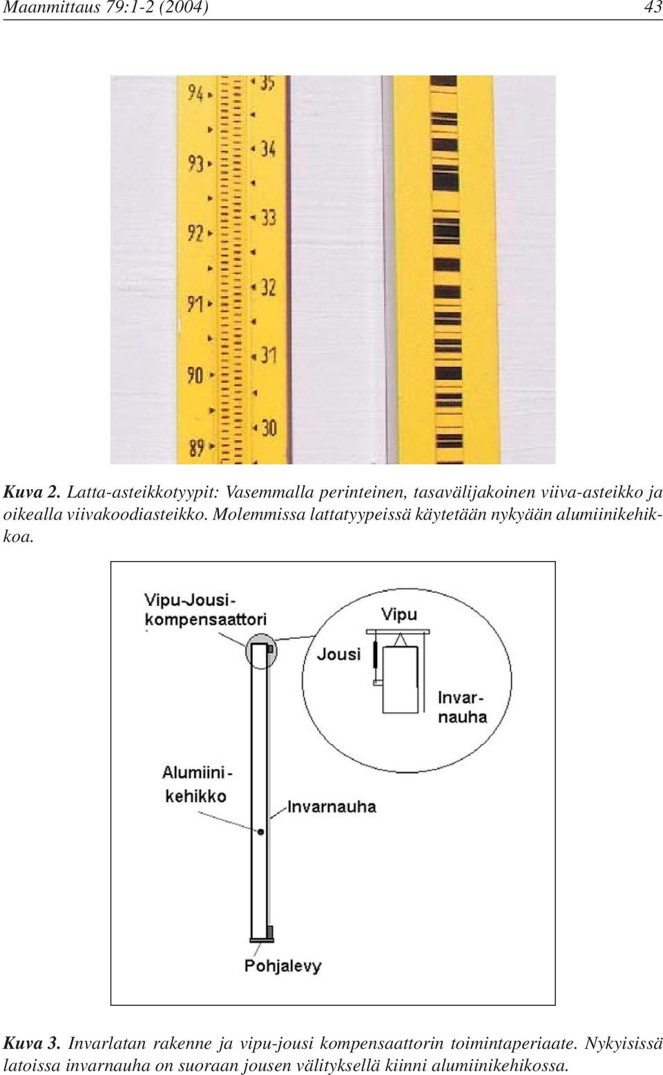 viivakoodiasteikko. Molemmissa lattatyypeissä käytetään nykyään alumiinikehikkoa. Kuva 3.