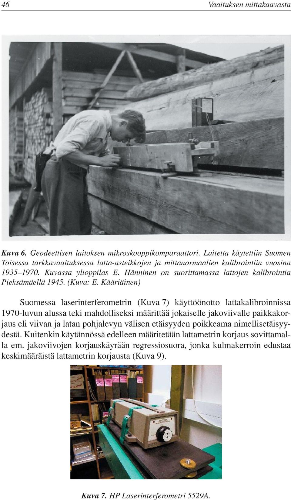 Hänninen on suorittamassa lattojen kalibrointia Pieksämäellä 1945. (Kuva: E.