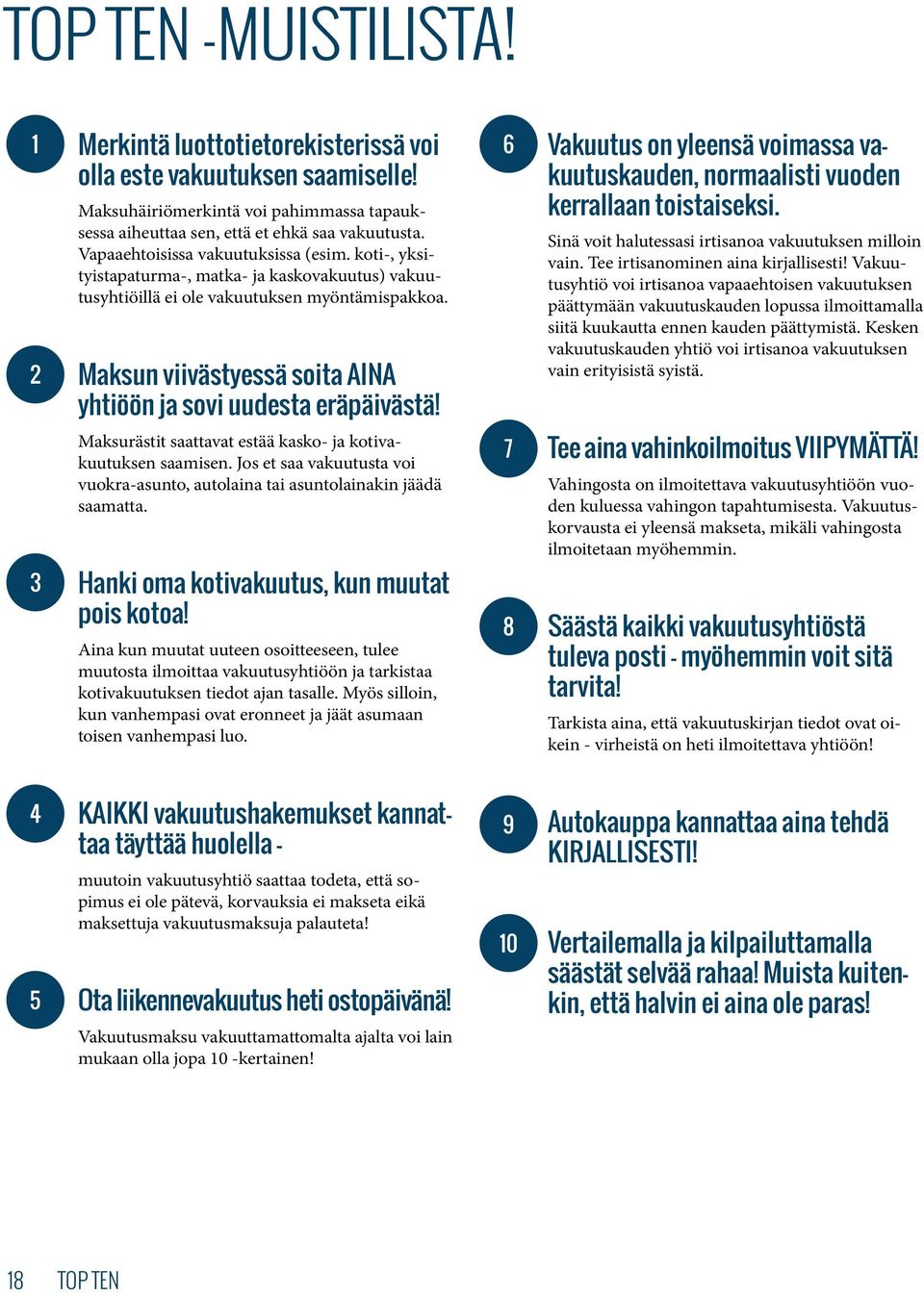 Maksun viivästyessä soita AINA yhtiöön ja sovi uudesta eräpäivästä! Maksurästit saattavat estää kasko- ja kotivakuutuksen saamisen.