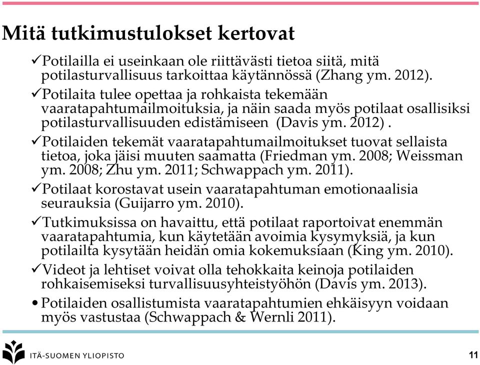 Potilaiden tekemät vaaratapahtumailmoitukset tuovat sellaista tietoa, joka jäisi muuten saamatta (Friedman ym. 2008; Weissman ym. 2008; Zhu ym. 2011; Schwappach ym. 2011).