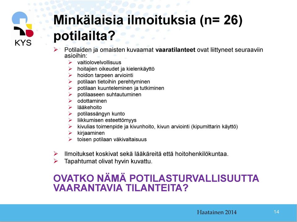 potilaan tietoihin perehtyminen potilaan kuunteleminen ja tutkiminen potilaaseen suhtautuminen odottaminen lääkehoito potilassängyn kunto liikkumisen esteettömyys