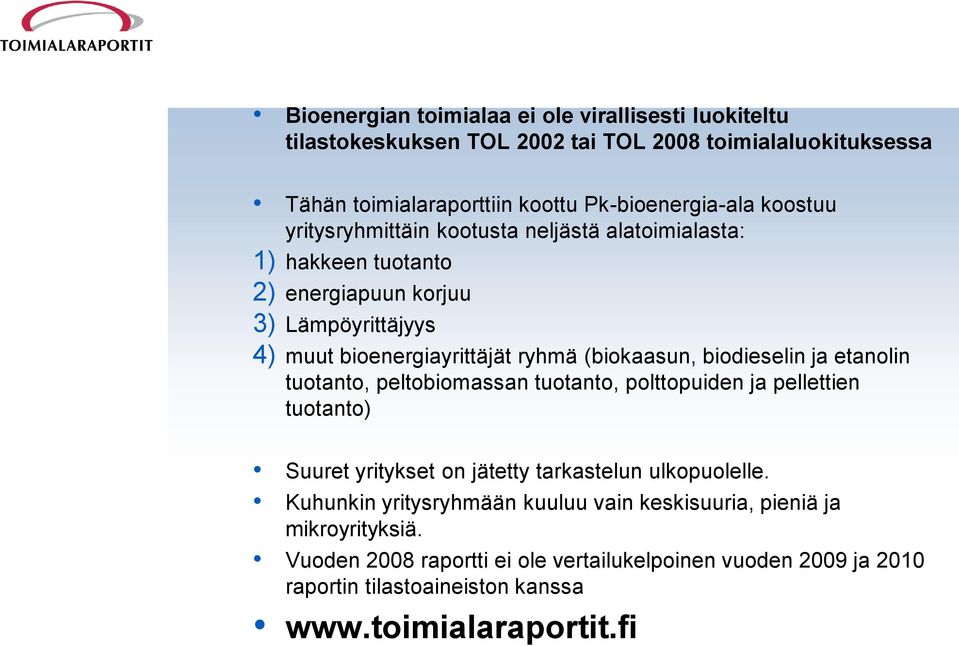 biodieselin ja etanolin tuotanto, peltobiomassan tuotanto, polttopuiden ja pellettien tuotanto) Suuret yritykset on jätetty tarkastelun ulkopuolelle.