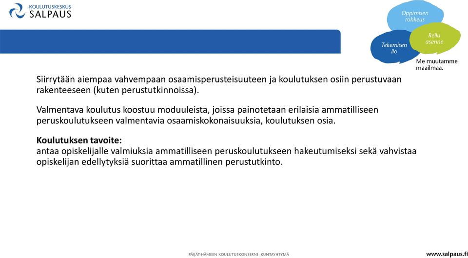 Valmentava koulutus koostuu moduuleista, joissa painotetaan erilaisia ammatilliseen peruskoulutukseen valmentavia