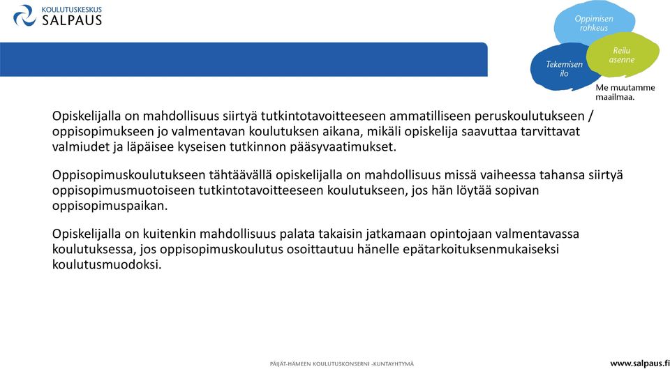 Oppisopimuskoulutukseen tähtäävällä opiskelijalla on mahdollisuus missä vaiheessa tahansa siirtyä oppisopimusmuotoiseen tutkintotavoitteeseen koulutukseen,