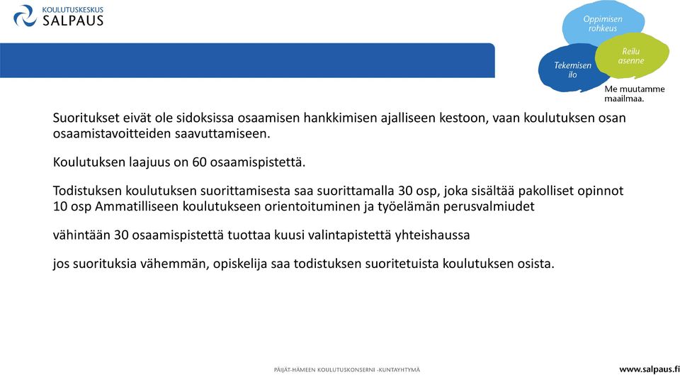 Todistuksen koulutuksen suorittamisesta saa suorittamalla 30 osp, joka sisältää pakolliset opinnot 10 osp Ammatilliseen