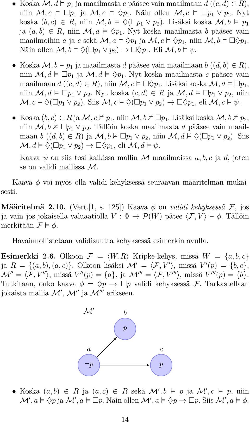 Koska M, b p 1 ja maailmasta d pääsee vain maailmaan b ((d, b) R), niin M, d p 1 ja M, d p 1. Nyt koska maailmasta c pääsee vain maailmaan d ((c, d) R), niin M, c p 1.