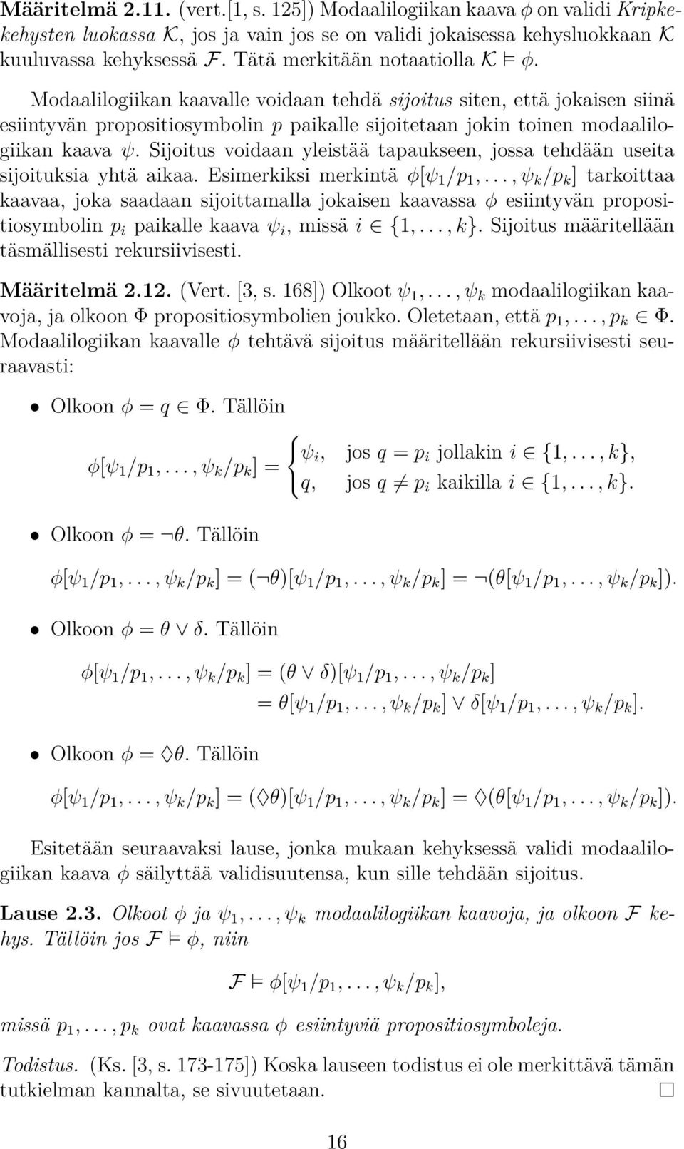 Sijoitus voidaan yleistää tapaukseen, jossa tehdään useita sijoituksia yhtä aikaa. Esimerkiksi merkintä φ[ψ 1 /p 1,.