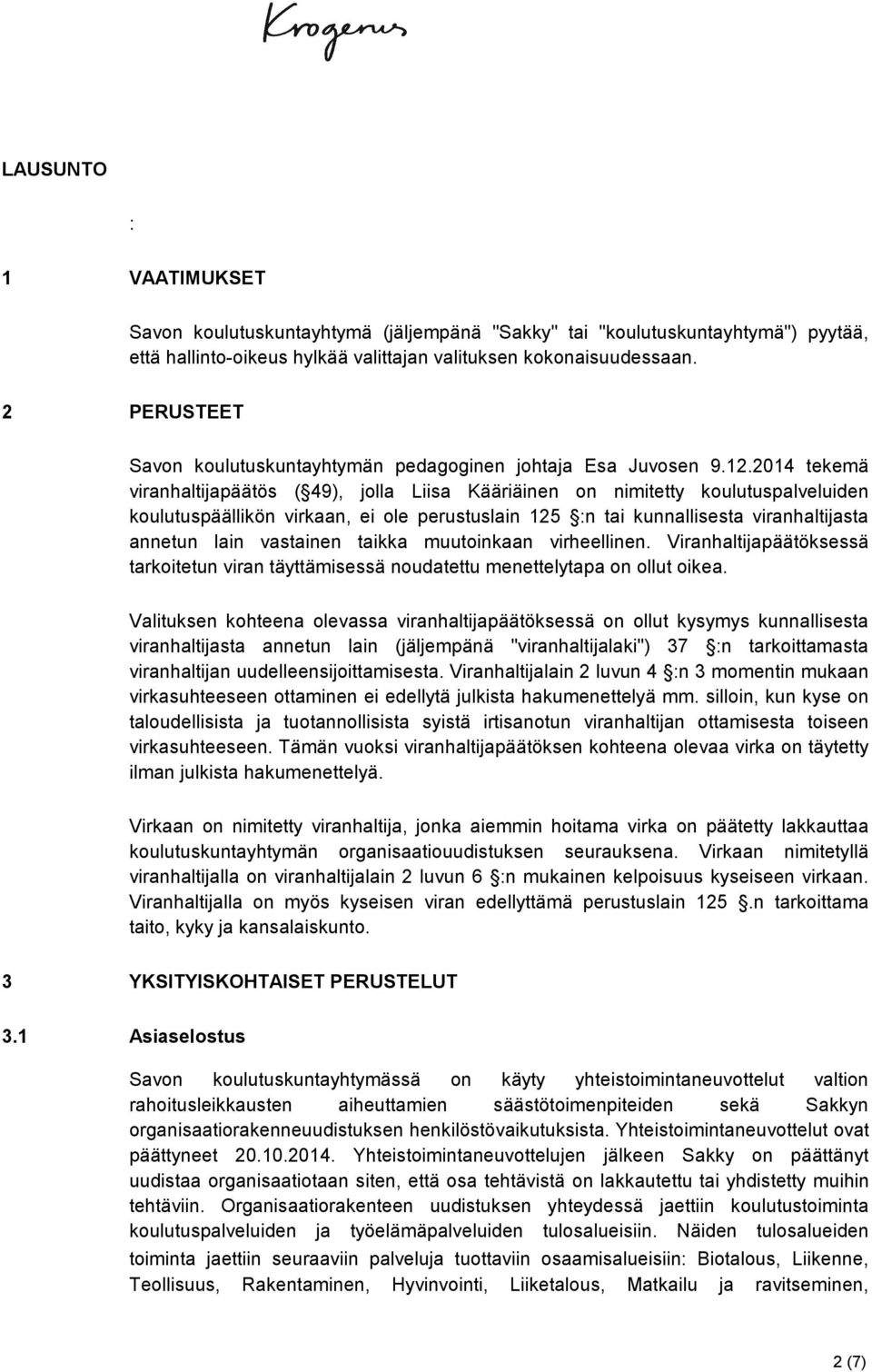 2014 tekemä viranhaltijapäätös ( 49), jolla Liisa Kääriäinen on nimitetty koulutuspalveluiden koulutuspäällikön virkaan, ei ole perustuslain 125 :n tai kunnallisesta viranhaltijasta annetun lain