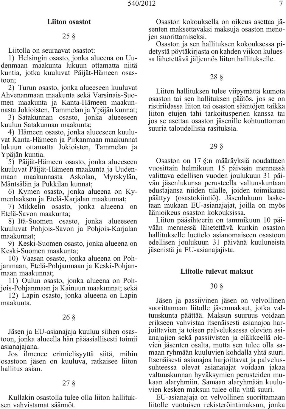 Satakunnan maakunta; 4) Hämeen osasto, jonka alueeseen kuuluvat Kanta-Hämeen ja Pirkanmaan maakunnat lukuun ottamatta Jokioisten, Tammelan ja Ypäjän kuntia.