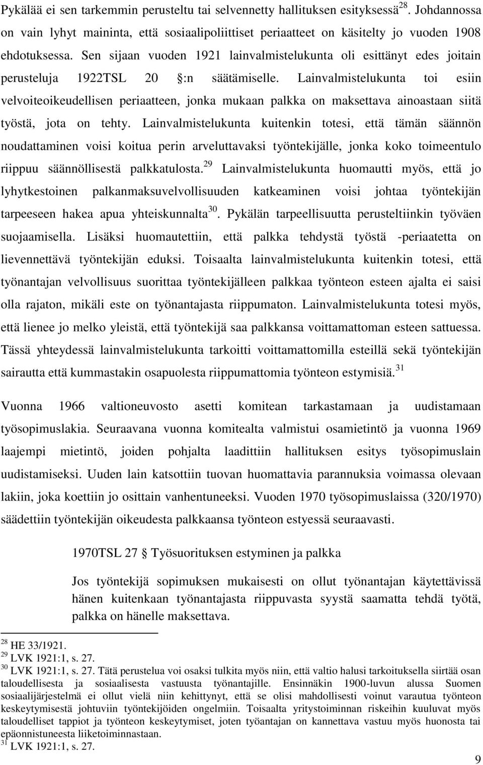 Lainvalmistelukunta toi esiin velvoiteoikeudellisen periaatteen, jonka mukaan palkka on maksettava ainoastaan siitä työstä, jota on tehty.