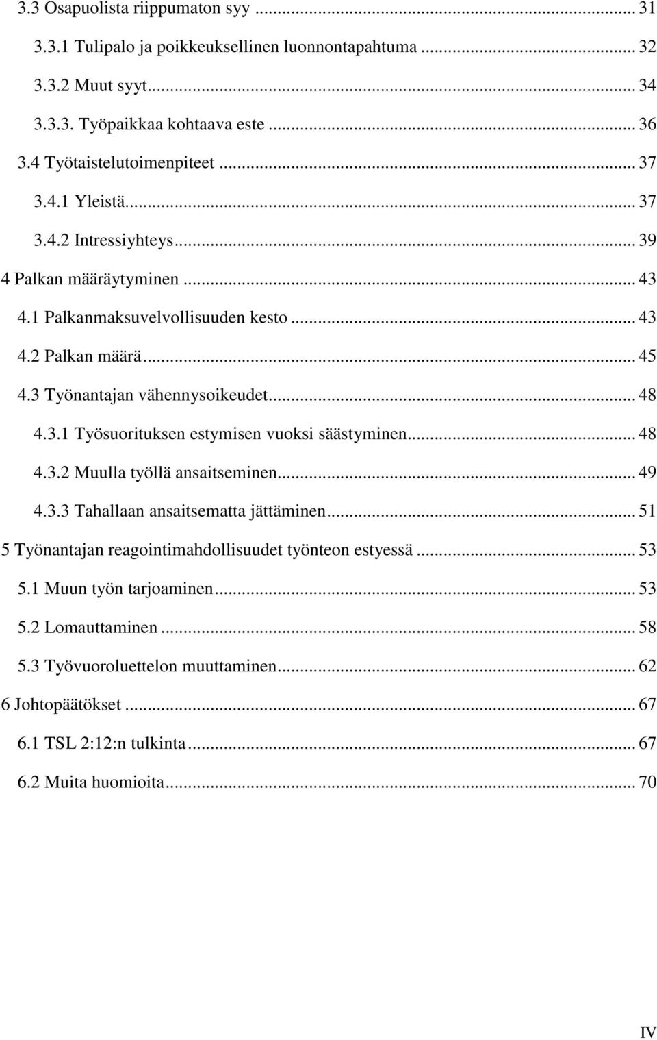 3.1 Työsuorituksen estymisen vuoksi säästyminen... 48 4.3.2 Muulla työllä ansaitseminen... 49 4.3.3 Tahallaan ansaitsematta jättäminen.