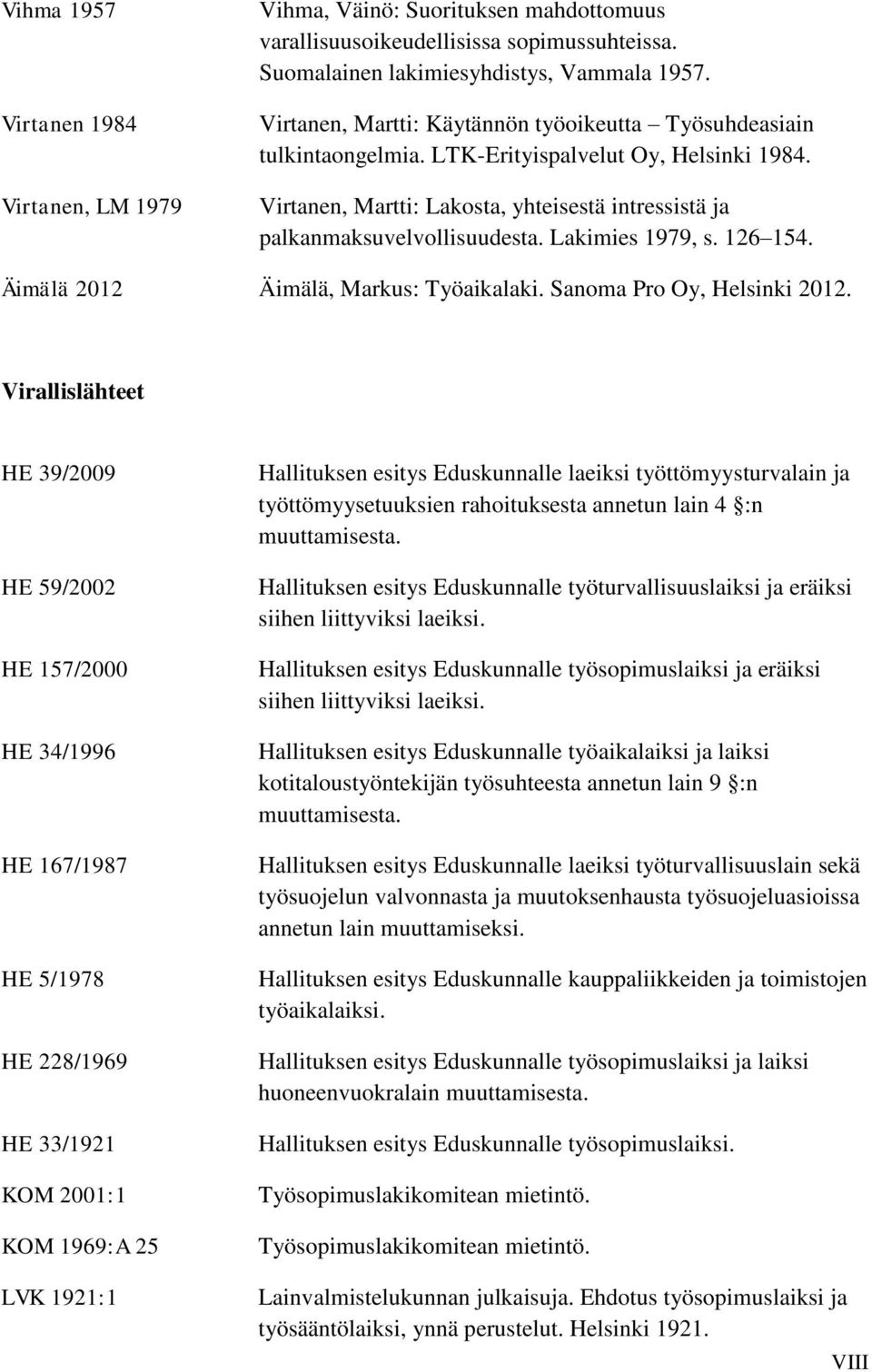 Lakimies 1979, s. 126 154. Äimälä 2012 Äimälä, Markus: Työaikalaki. Sanoma Pro Oy, Helsinki 2012.