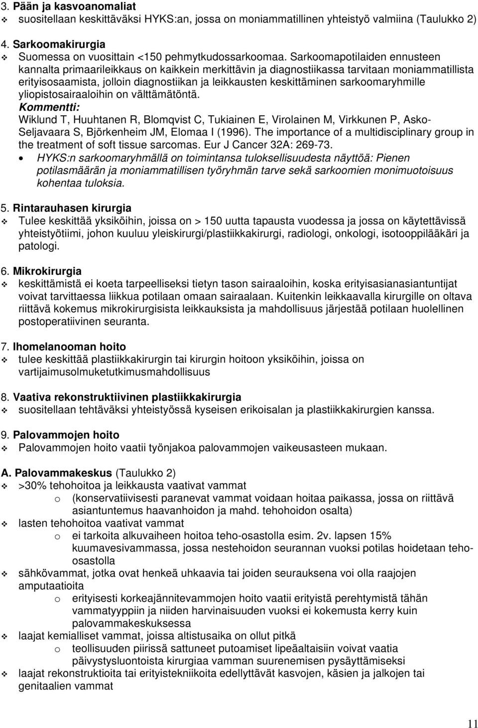 sarkoomaryhmille yliopistosairaaloihin on välttämätöntä. Wiklund T, Huuhtanen R, Blomqvist C, Tukiainen E, Virolainen M, Virkkunen P, Asko- Seljavaara S, Björkenheim JM, Elomaa I (1996).