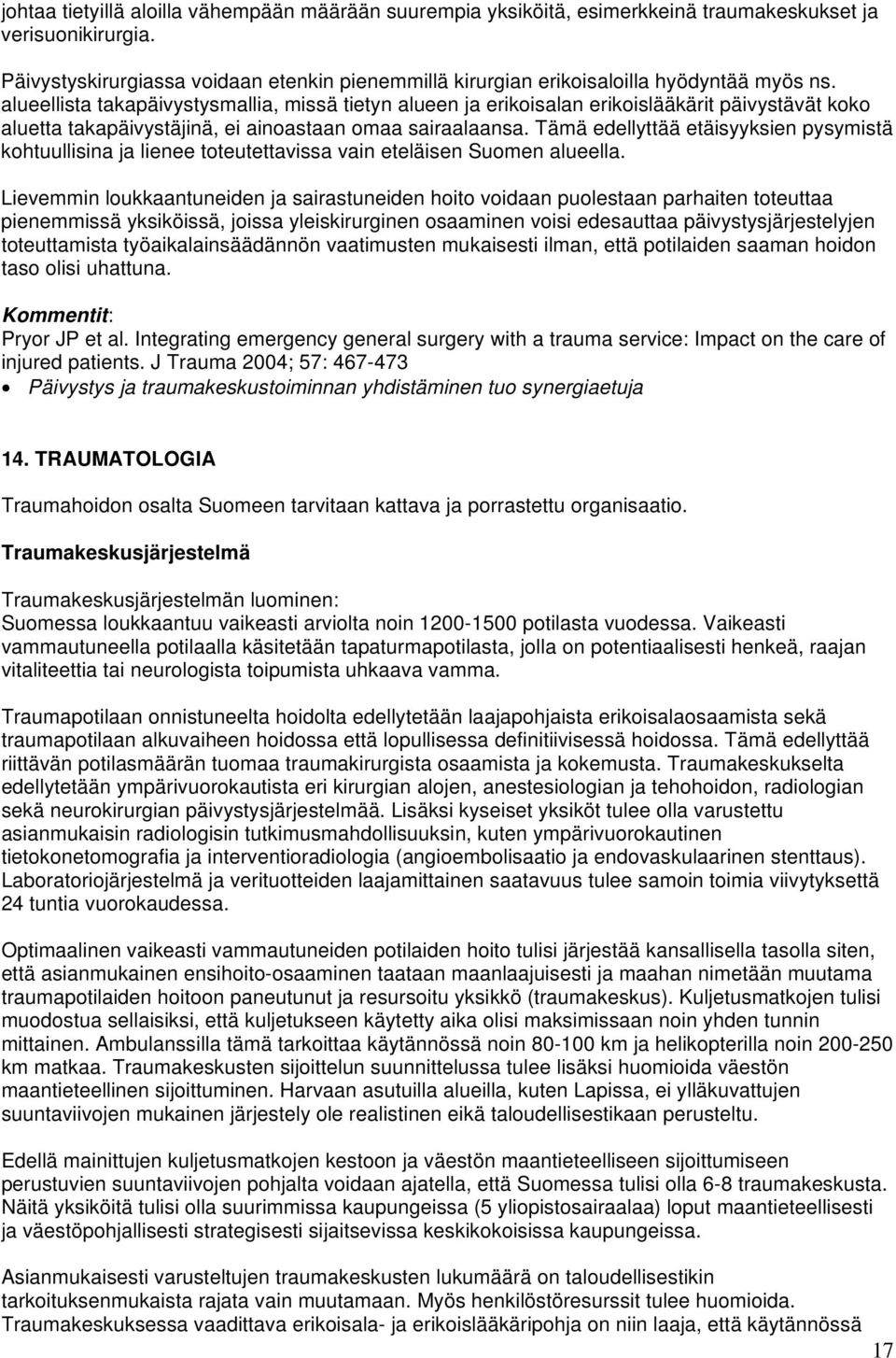 alueellista takapäivystysmallia, missä tietyn alueen ja erikoisalan erikoislääkärit päivystävät koko aluetta takapäivystäjinä, ei ainoastaan omaa sairaalaansa.