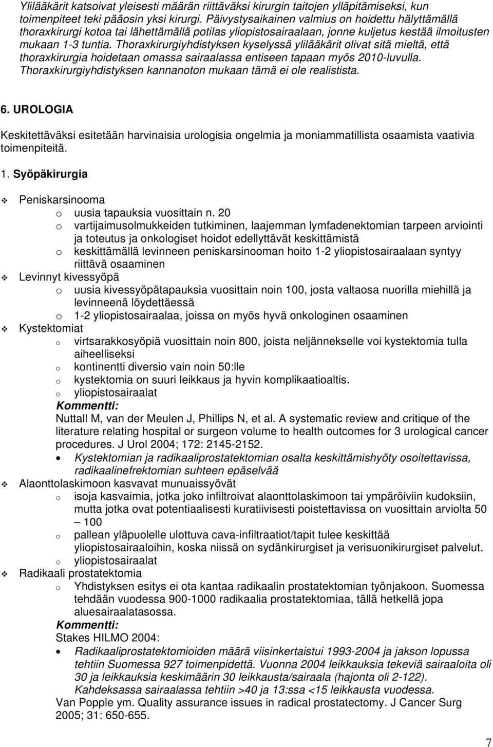 Thoraxkirurgiyhdistyksen kyselyssä ylilääkärit olivat sitä mieltä, että thoraxkirurgia hoidetaan omassa sairaalassa entiseen tapaan myös 2010-luvulla.