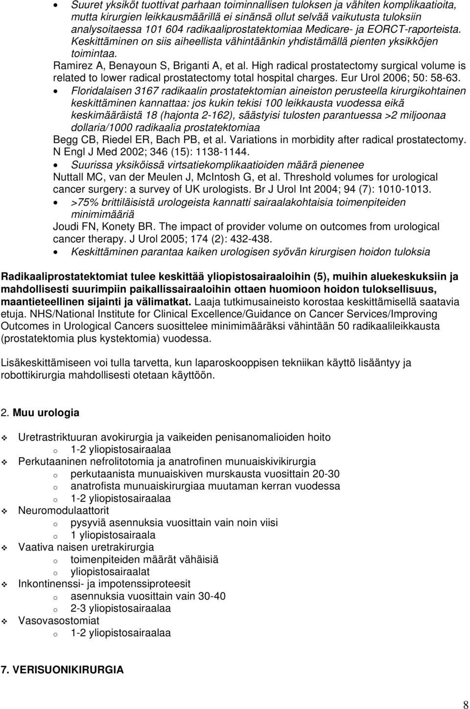 High radical prostatectomy surgical volume is related to lower radical prostatectomy total hospital charges. Eur Urol 2006; 50: 58-63.