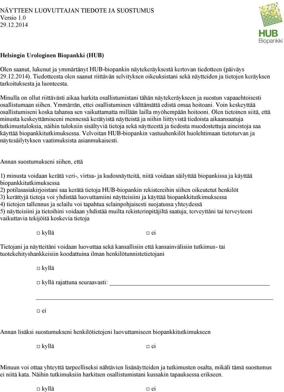 Minulla on ollut riittävästi aikaa harkita osallistumistani tähän näytekeräykseen ja suostun vapaaehtoisesti osallistumaan siihen. Ymmärrän, ettei osallistuminen välttämättä edistä omaa hoitoani.