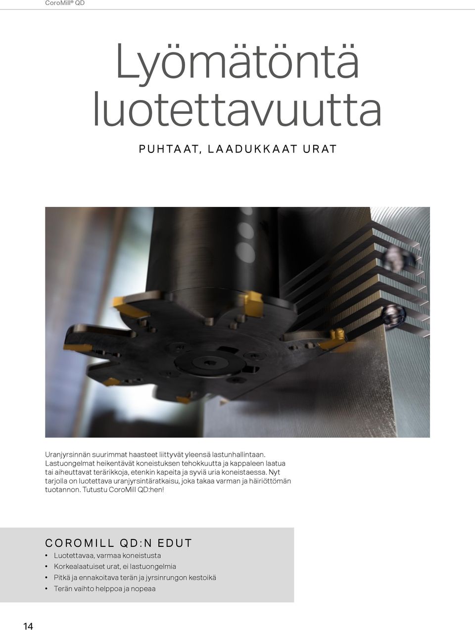 Nyt tarjolla on luotettava uranjyrsintäratkaisu, joka takaa varman ja häiriöttömän tuotannon. Tutustu CoroMill QD:hen!