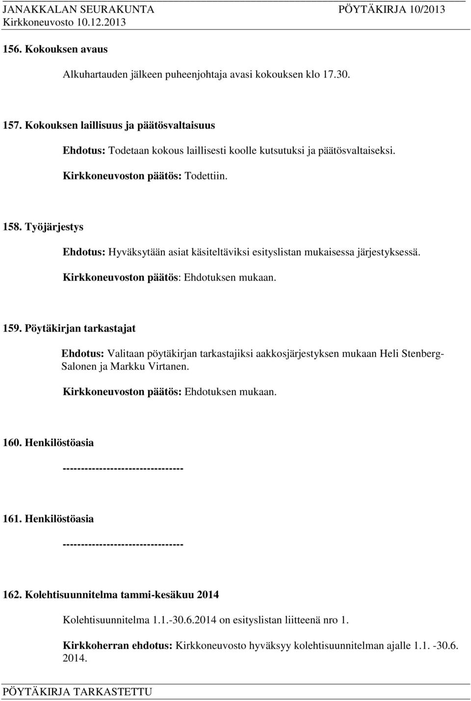 Työjärjestys Ehdotus: Hyväksytään asiat käsiteltäviksi esityslistan mukaisessa järjestyksessä. 159.