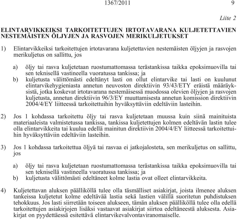 ja b) kuljetusta välittömästi edeltänyt lasti on ollut elintarvike tai lasti on kuulunut elintarvikehygieniasta annetun neuvoston direktiivin 93/43/ETY eräistä määräyksistä, jotka koskevat