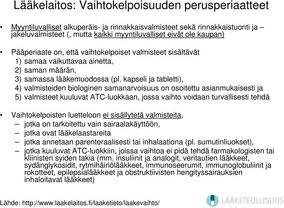 kapseli ja tabletti), 4) valmisteiden biologinen samanarvoisuus on osoitettu asianmukaisesti ja 5) valmisteet kuuluvat ATC-luokkaan, jossa vaihto voidaan turvallisesti tehdä Vaihtokelpoisten