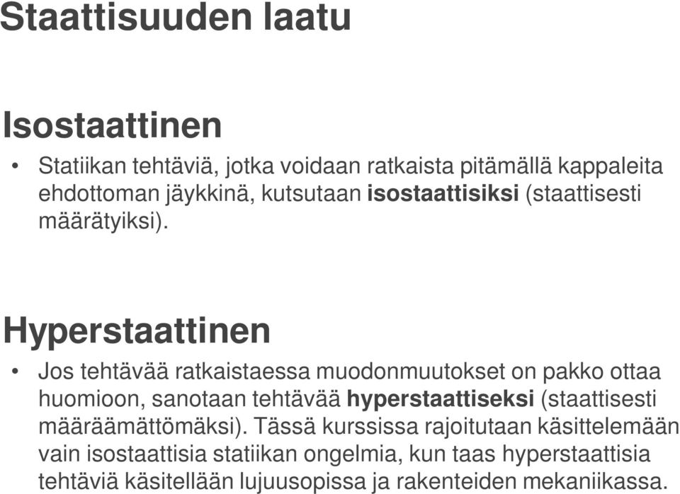 Hyperstaattinen Jos tehtävää ratkaistaessa muodonmuutokset on pakko ottaa huomioon, sanotaan tehtävää hyperstaattiseksi