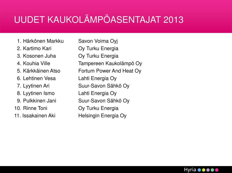 Kärkkäinen Atso Fortum Power And Heat Oy 6. Lehtinen Vesa Lahti Energia Oy 7.