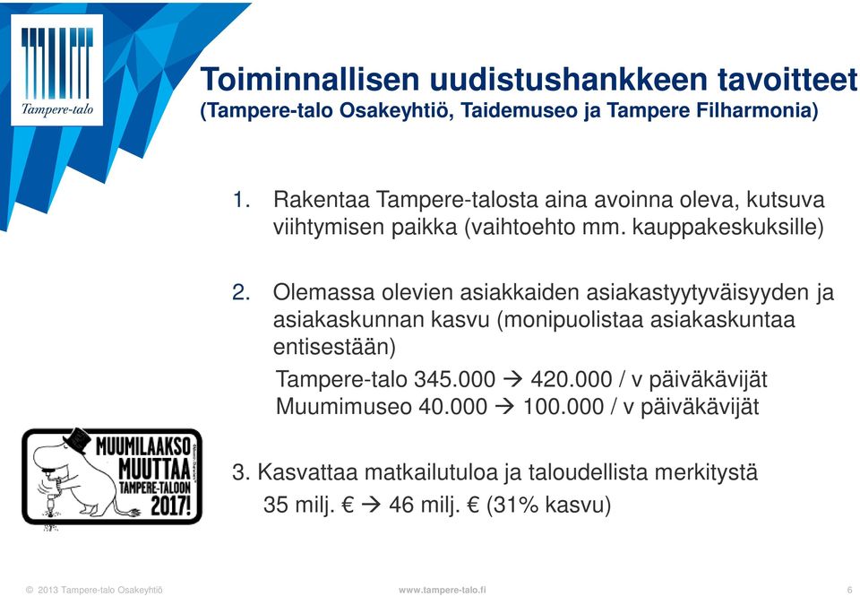 Olemassa olevien asiakkaiden asiakastyytyväisyyden ja asiakaskunnan kasvu (monipuolistaa asiakaskuntaa entisestään)