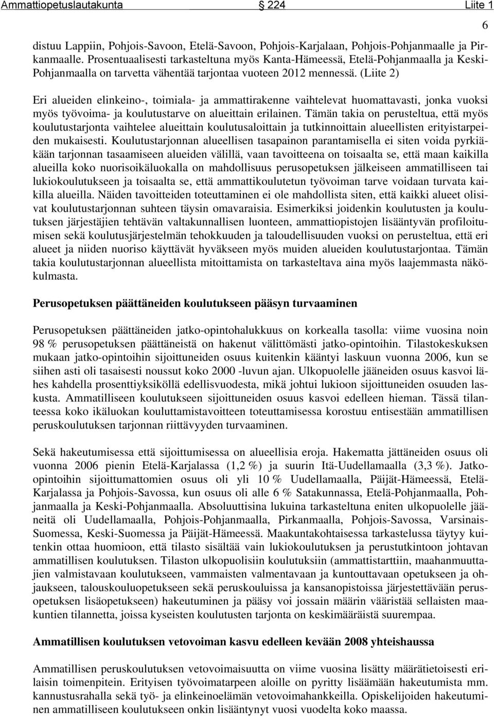 (Liite 2) Eri alueiden elinkeino-, toimiala- ja ammattirakenne vaihtelevat huomattavasti, jonka vuoksi myös työvoima- ja koulutustarve on alueittain erilainen.