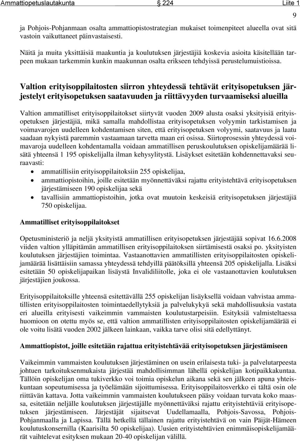 9 Valtion erityisoppilaitosten siirron yhteydessä tehtävät erityisopetuksen järjestelyt erityisopetuksen saatavuuden ja riittävyyden turvaamiseksi alueilla Valtion ammatilliset erityisoppilaitokset