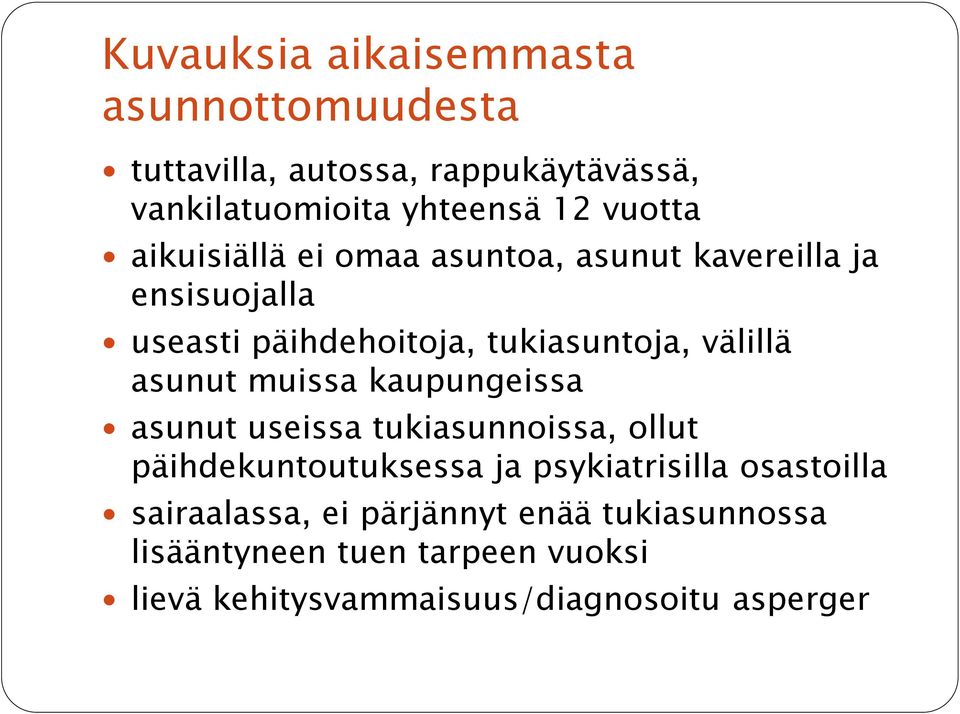 asunut muissa kaupungeissa asunut useissa tukiasunnoissa, ollut päihdekuntoutuksessa ja psykiatrisilla osastoilla