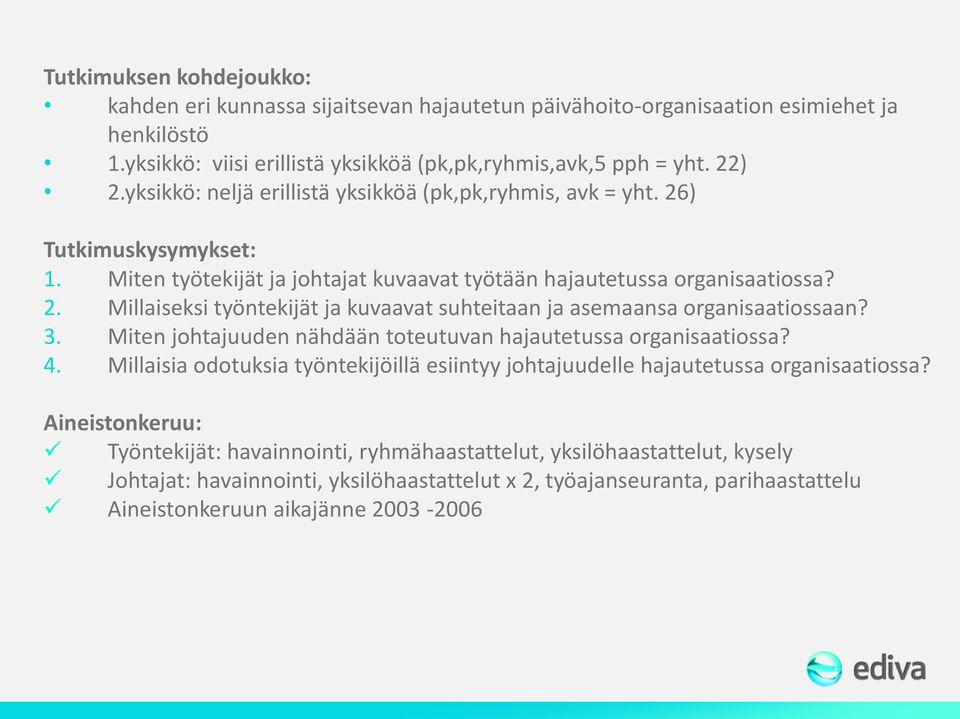 3. Miten johtajuuden nähdään toteutuvan hajautetussa organisaatiossa? 4. Millaisia odotuksia työntekijöillä esiintyy johtajuudelle hajautetussa organisaatiossa?