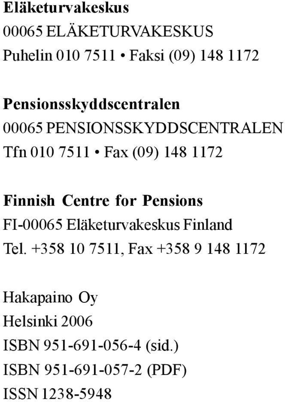 Finnish Centre for Pensions FI-00065 Eläketurvakeskus Finland Tel.