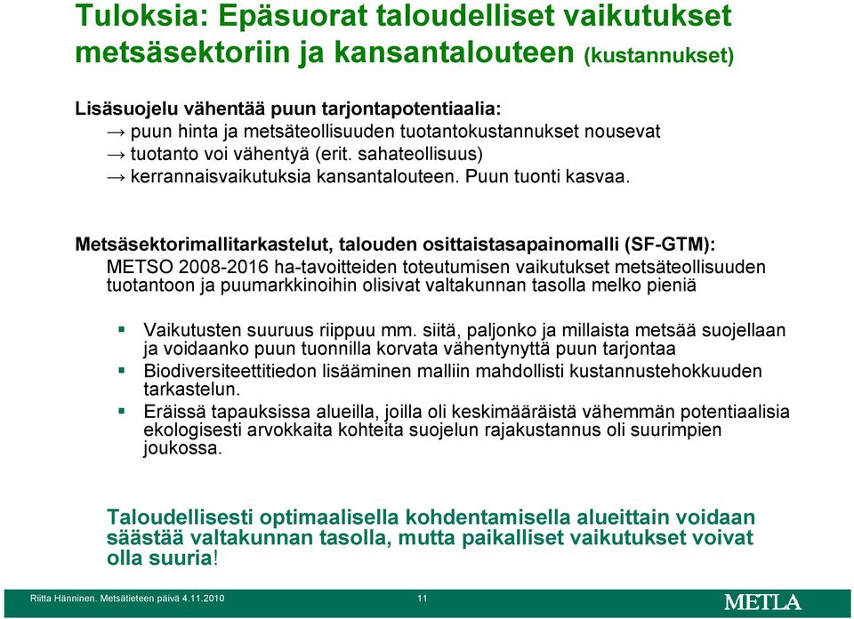 Metsäsektorimallitarkastelut, talouden osittaistasapainomalli (SF-GTM): METSO 2008-2016 ha-tavoitteiden toteutumisen vaikutukset metsäteollisuuden tuotantoon ja puumarkkinoihin olisivat valtakunnan