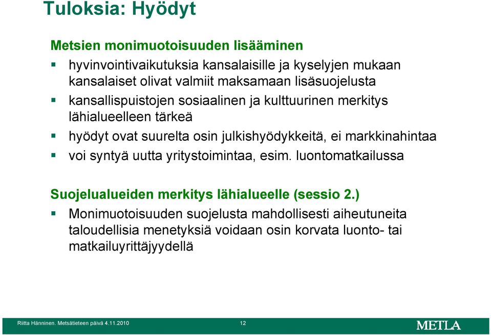 markkinahintaa voi syntyä uutta yritystoimintaa, esim. luontomatkailussa Suojelualueiden merkitys lähialueelle (sessio 2.