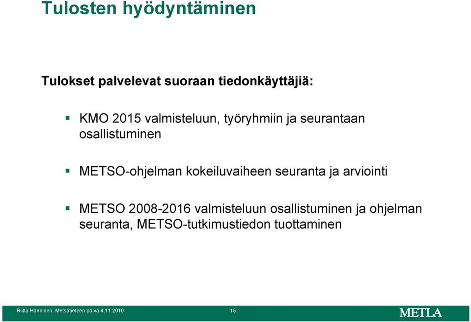 kokeiluvaiheen seuranta ja arviointi METSO 2008-2016 valmisteluun osallistuminen
