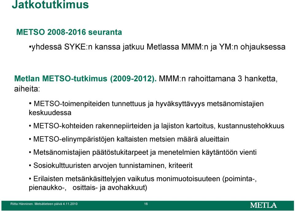 kartoitus, kustannustehokkuus METSO-elinympäristöjen kaltaisten metsien määrä alueittain Metsänomistajien päätöstukitarpeet ja menetelmien käytäntöön vienti