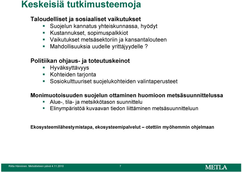 Politiikan ohjaus- ja toteutuskeinot Hyväksyttävyys Kohteiden tarjonta Sosiokulttuuriset suojelukohteiden valintaperusteet Monimuotoisuuden suojelun ottaminen