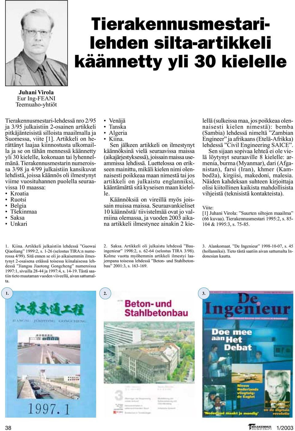 Tierakennusmestarin numeroissa 3/98 ja 4/99 julkaistiin kansikuvat lehdistä, joissa käännös oli ilmestynyt viime vuosituhannen puolella seuraavissa 10 maassa: Kroatia Ruotsi Belgia T sekinmaa Saksa