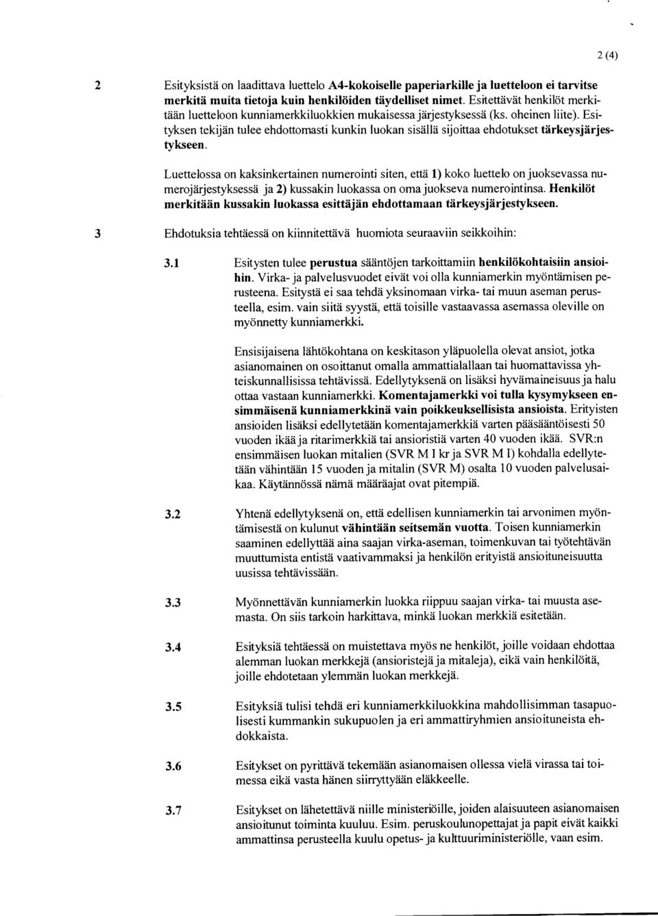 Esityksen tekijän tulee ehdottomasti kunkin luokan sisällä sijoittaa ehdotukset tärkeysjärjestykseen.