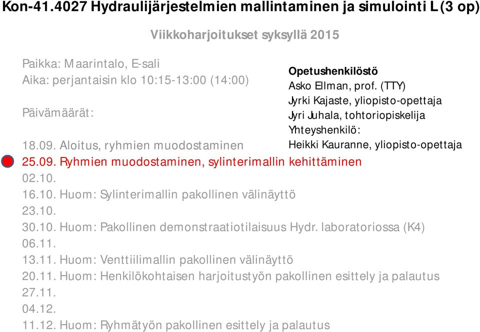 Opetushenkilöstö Asko Ellman, prof. (TTY) Jyrki Kajaste, yliopisto-opettaja Jyri Juhala, tohtoriopiskelija Yhteyshenkilö: Heikki Kauranne, yliopisto-opettaja 18.09.