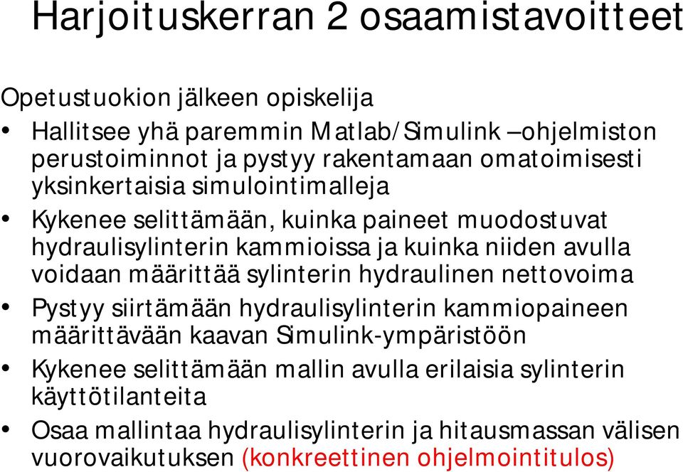 määrittää sylinterin hydraulinen nettovoima Pystyy siirtämään hydraulisylinterin kammiopaineen määrittävään kaavan Simulink-ympäristöön Kykenee selittämään