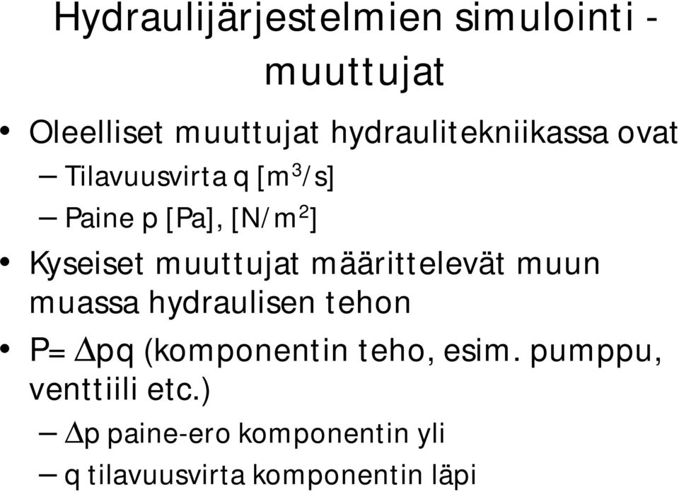 Kyseiset muuttujat määrittelevät muun muassa hydraulisen tehon P= Dpq