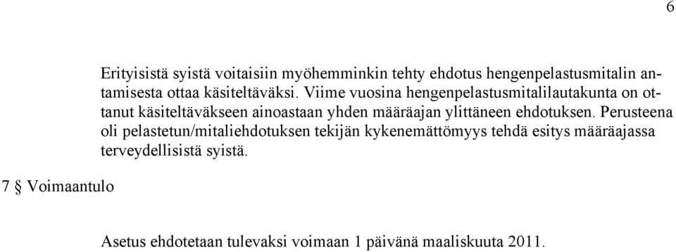 Viime vuosina hengenpelastusmitalilautakunta on ottanut käsiteltäväkseen ainoastaan yhden määräajan