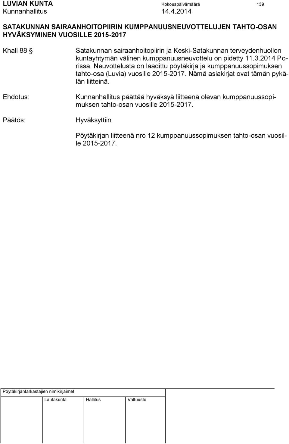 Neuvottelusta on laadittu pöytäkirja ja kumppanuussopimuksen tahto-osa (Luvia) vuosille 2015-2017. Nämä asiakirjat ovat tämän pykälän liitteinä.