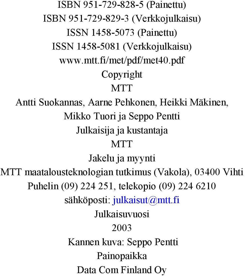 pdf Copyright MTT Antti Suokannas, Aarne Pehkonen, Heikki Mäkinen, Mikko Tuori ja Seppo Pentti Julkaisija ja kustantaja MTT