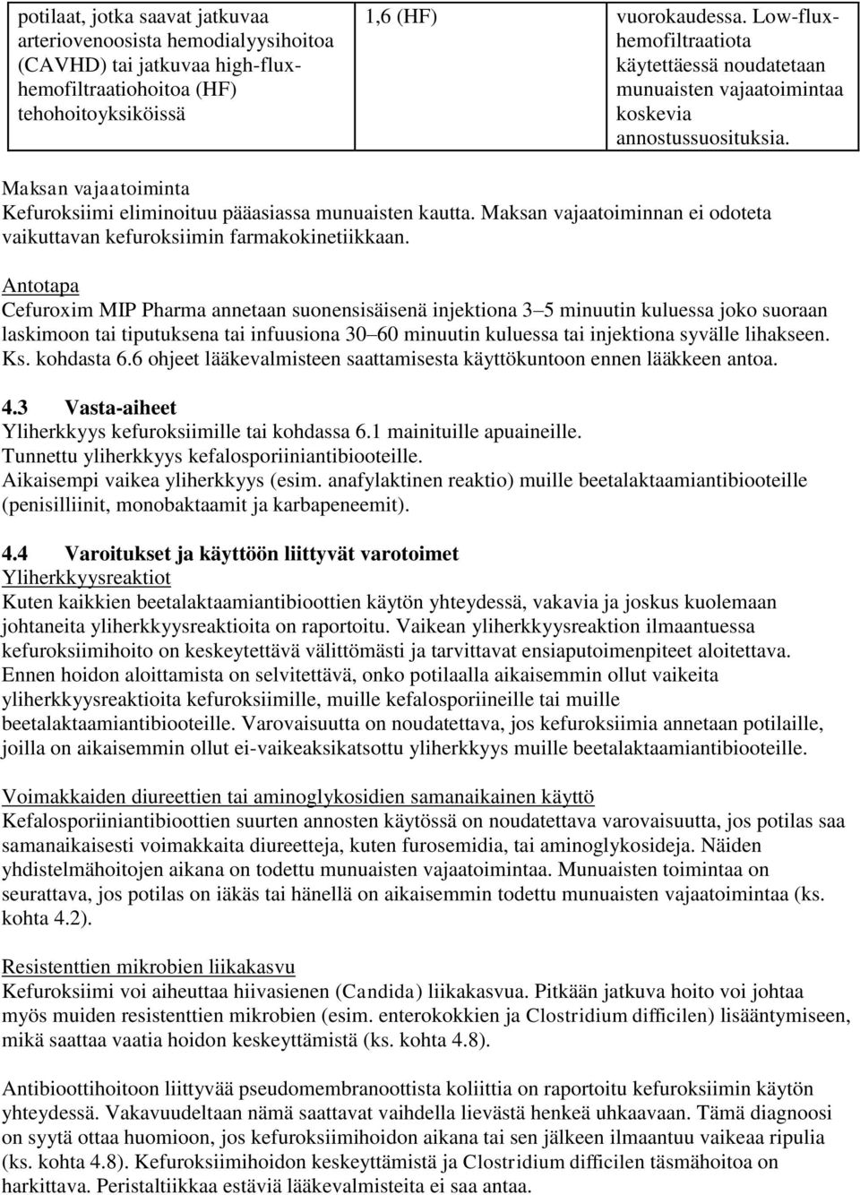 Maksan vajaatoiminnan ei odoteta vaikuttavan kefuroksiimin farmakokinetiikkaan.