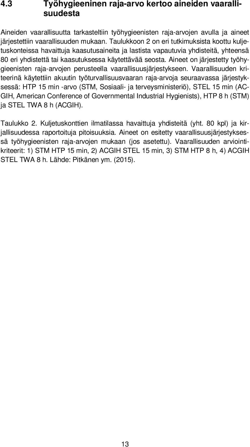 Aineet on järjestetty työhygieenisten raja-arvojen perusteella vaarallisuusjärjestykseen.
