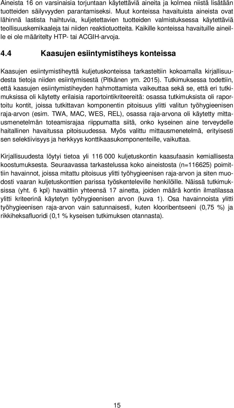 Kaikille konteissa havaituille aineille ei ole määritelty HTP- tai ACGIH-arvoja. 4.