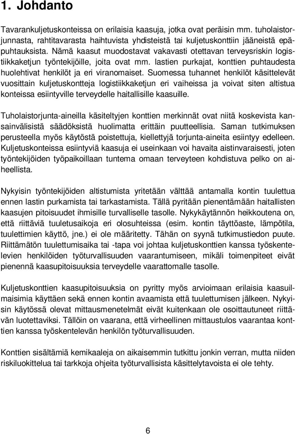 Suomessa tuhannet henkilöt käsittelevät vuosittain kuljetuskontteja logistiikkaketjun eri vaiheissa ja voivat siten altistua konteissa esiintyville terveydelle haitallisille kaasuille.